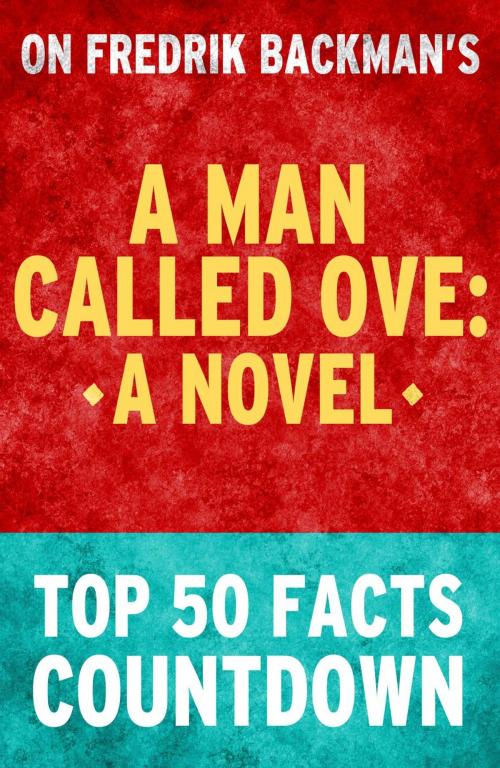 Cover of the book A Man Called Ove: Top 50 Facts Countdown by TK Parker, What Do You Know About... Publications