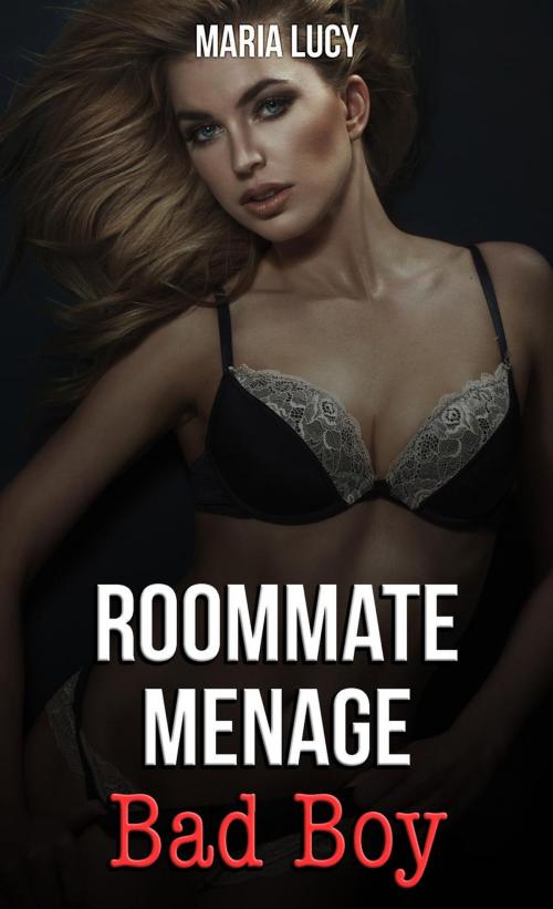 Cover of the book Roommate Menage: Bad Boy by Maria Lucy, Maria Lucy