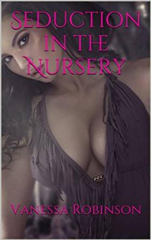 Cover of the book Seduction in the Nursery by Vanessa Robinson, Vanessa Robinson