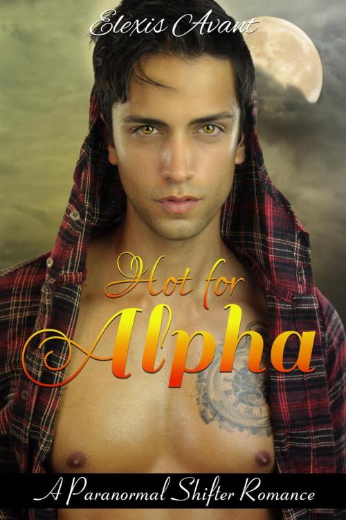 Cover of the book Hot for Alpha by Elexis Avant, Elexis Avant
