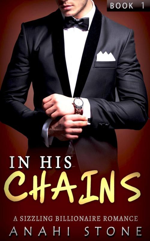 Cover of the book In His Chains by Anahi Stone, Anahi Stone