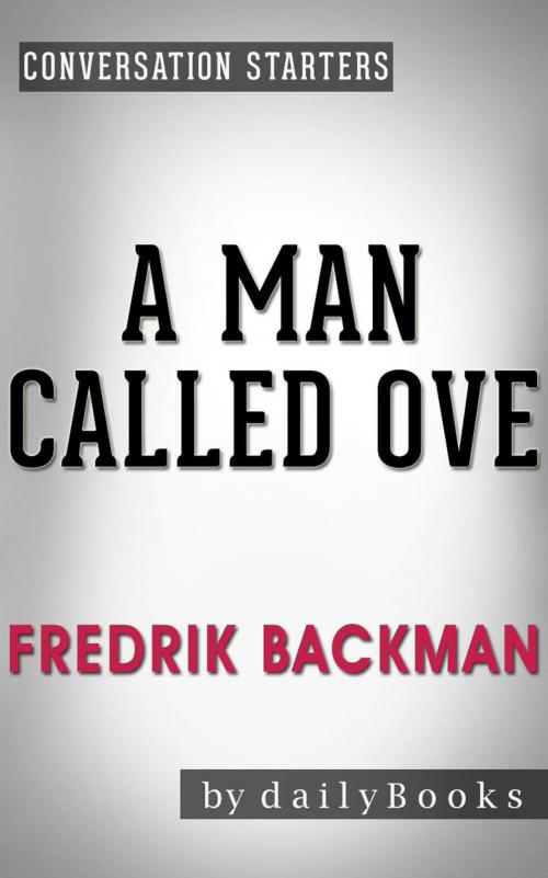 Cover of the book A Man Called Ove: A Novel by Fredrik Backman | Conversation Starters by Daily Books, Daily Books