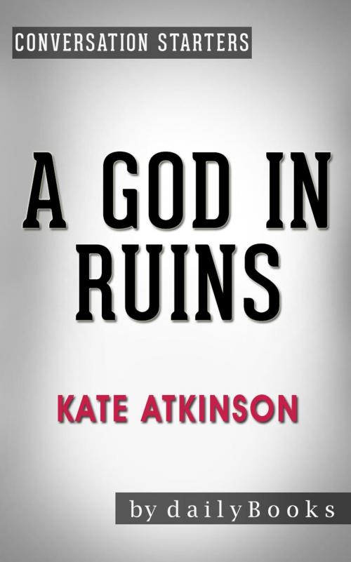 Cover of the book A God in Ruins: by Kate Atkinson | Conversation Starters by Daily Books, Daily Books