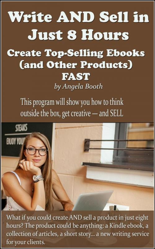 Cover of the book Write AND Sell in Just 8 Hours: Create Top-Selling Ebooks FAST by Angela Booth, Angela Booth