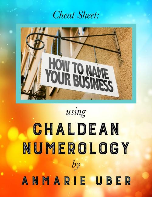 Cover of the book Cheat Sheet: How to Name Your Business - using Chaldean Numerology by Anmarie Uber, Tuggle Publishing