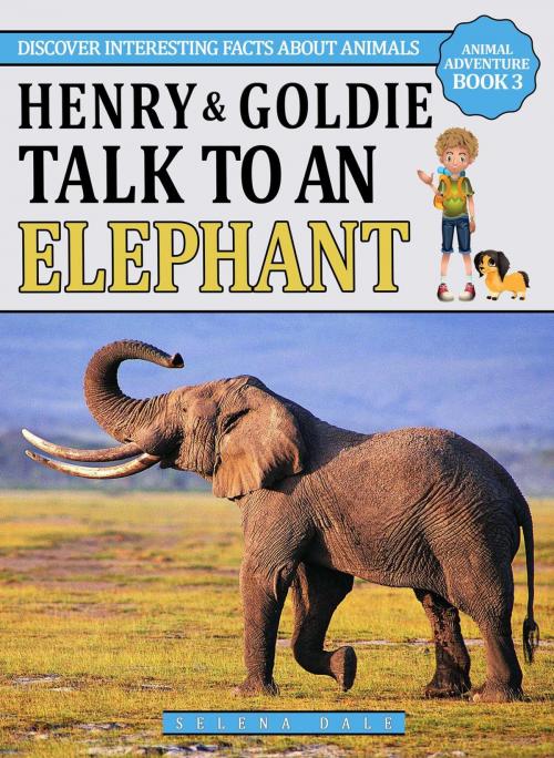 Cover of the book Henry & Goldie Talk To An Elephant by Selena Dale, Selena Dale