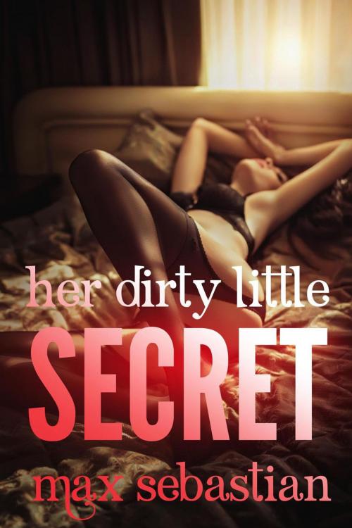 Cover of the book Her Dirty Little Secret by Max Sebastian, Max Sebastian