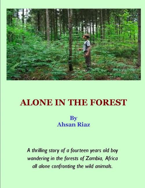 Cover of the book Alone In The Forest by Ahsan Riaz, Ahsan Riaz