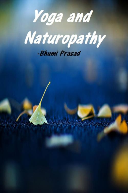 Cover of the book Yoga and Naturopathy by Bhumi Prasad, Bhumi Prasad