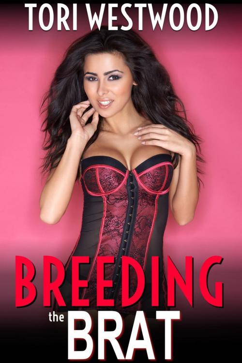 Cover of the book Breeding the Brat (Younger Teen Older Couple Threesome Pregnant Erotica) by Tori Westwood, Tori Westwood