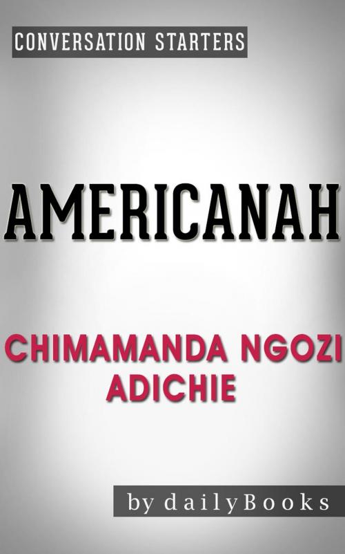 Cover of the book Americanah: A Novel by Chimamanda Ngozi Adichie | Conversation Starters by Daily Books, Daily Books