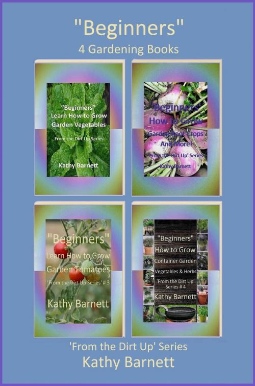 Cover of the book "Beginners" 4 Gardening Books by Kathy Barnett, Fishback Creations Company