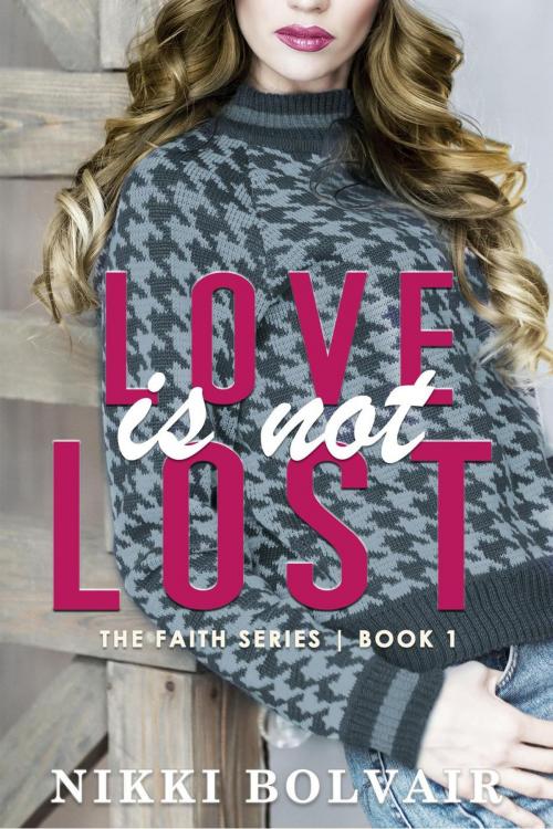 Cover of the book Love Is Not Lost by Nikki Bolvair, Nikki Bolvair