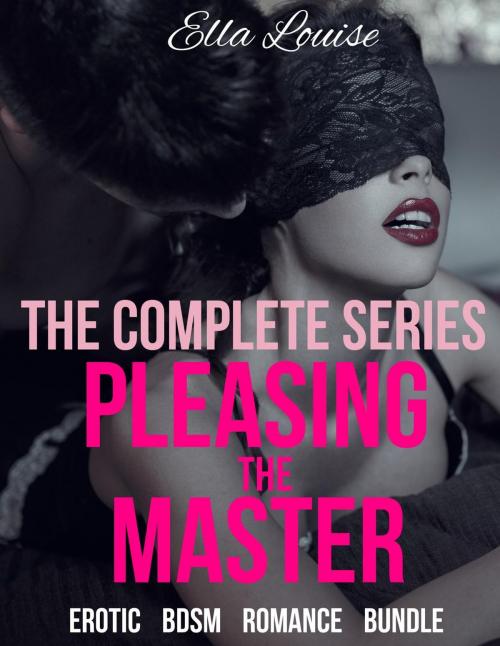 Cover of the book Pleasing the Master: The Complete Series by Ella Louise, Ella Louise