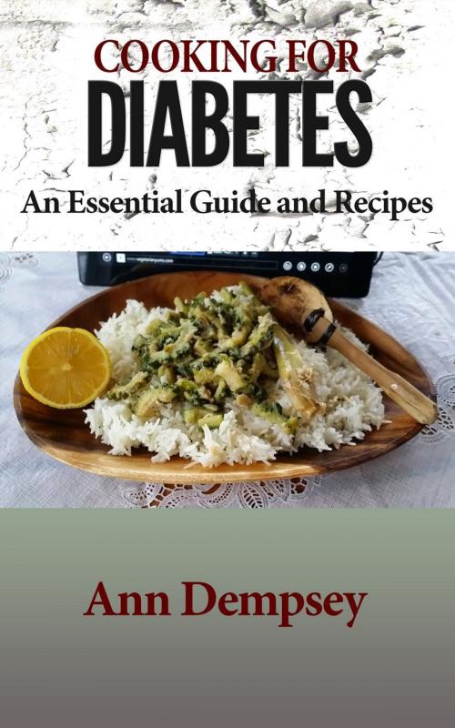 Cover of the book Cooking For Diabetes - An Essential Guide and Recipes by Ann Dempsey, Ann Dempsey