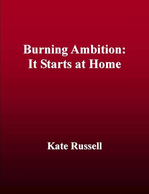 Cover of the book Burning Ambition: It Starts at Home by Kate Russell, Kate Russell Books
