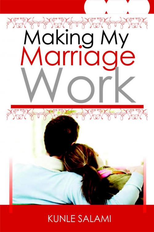 Cover of the book Making My Marriage Work by Dr. Kunle Salami, Adekunle Salami