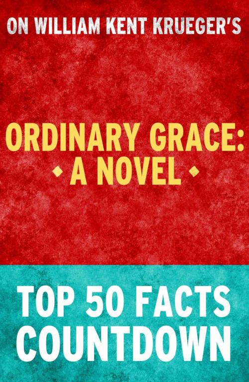 Cover of the book Ordinary Grace: A Novel: Top 50 Facts Countdown by TK Parker, What Do You Know About... Publications