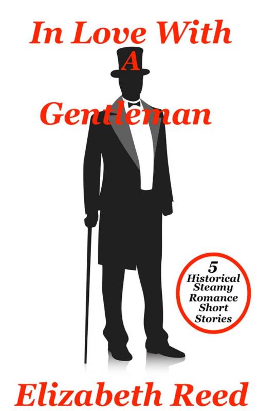 Cover of the book In Love With A Gentleman: 5 Historical Steamy Romance Short Stories by Elizabeth Reed, LB Books