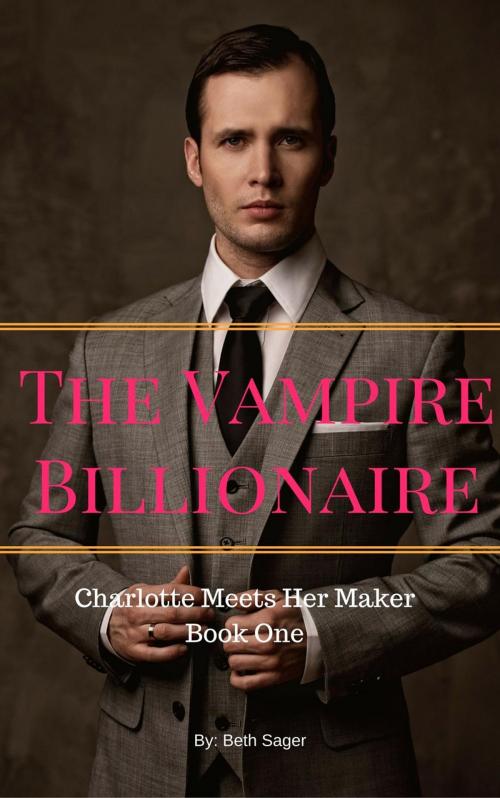 Cover of the book The Vampire Billionaire - Charlotte Meets Her Maker by Beth A. Sager, Beth A. Sager