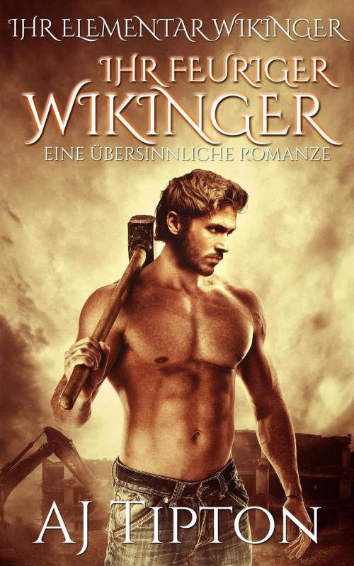 Cover of the book Ihr Feuriger Wikinger: Eine Übersinnliche Romanze by AJ Tipton, AJ Tipton Enterprises, LLC