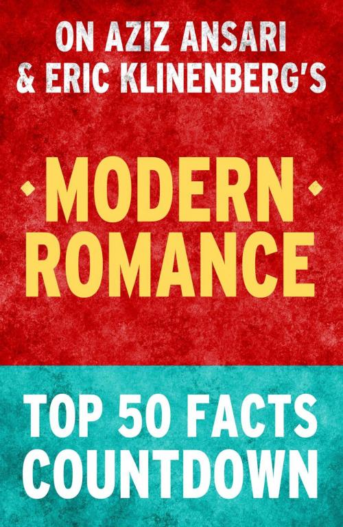 Cover of the book Modern Romance: Top 50 Facts Countdown by TK Parker, TK Parker Publishing