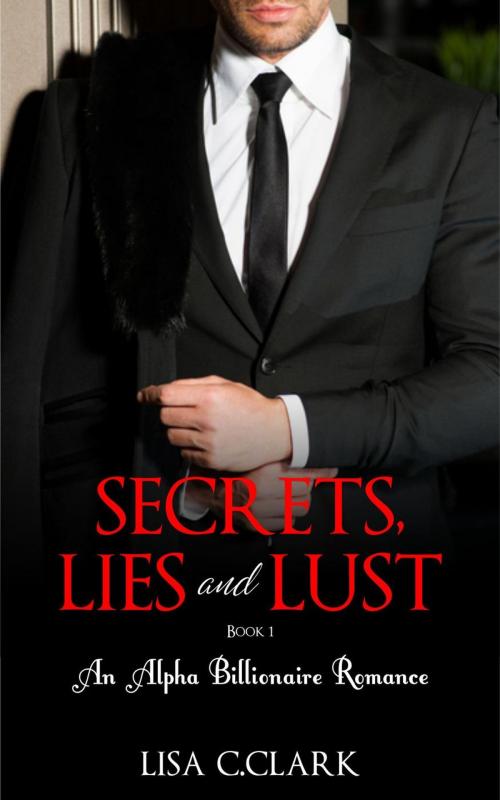 Cover of the book Secrets, Lies and Lust - Book # 1 by Lisa C.Clark, Lisa C.Clark