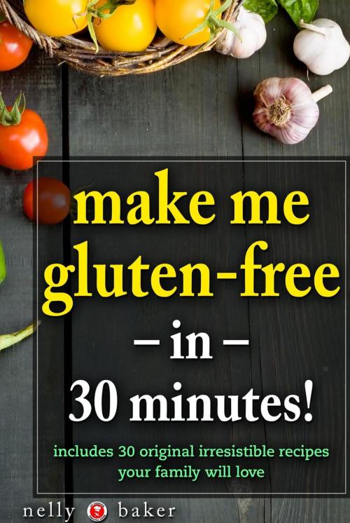 Cover of the book Make Me Gluten-Free... in 30 minutes! by Nelly Baker, Red Herring Press