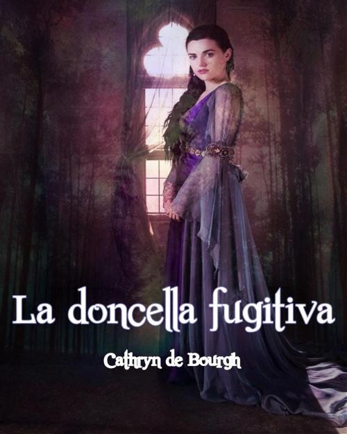 Cover of the book La doncella fugitiva by Cathryn de Bourgh, Cathryn de Bourgh