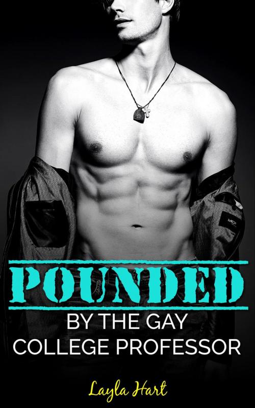 Cover of the book Pounded by the Gay College Professor by Layla Hart, Cam Girl Studios