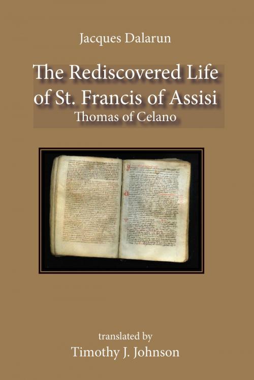 Cover of the book The Rediscovered Life of St. Francis of Assisi by Jacques Dalarun, Timothy Johnson, The Franciscan Institute