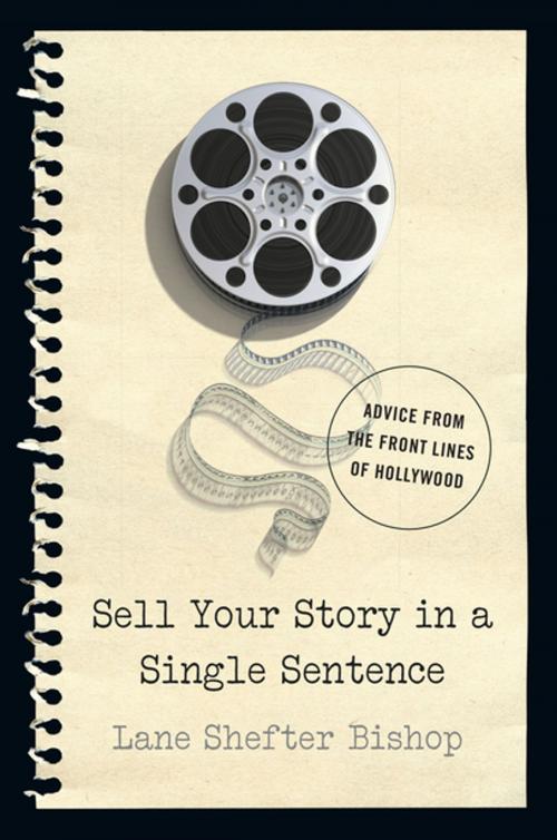 Cover of the book Sell Your Story in A Single Sentence: Advice from the Front Lines of Hollywood by Lane Shefter Bishop, Countryman Press