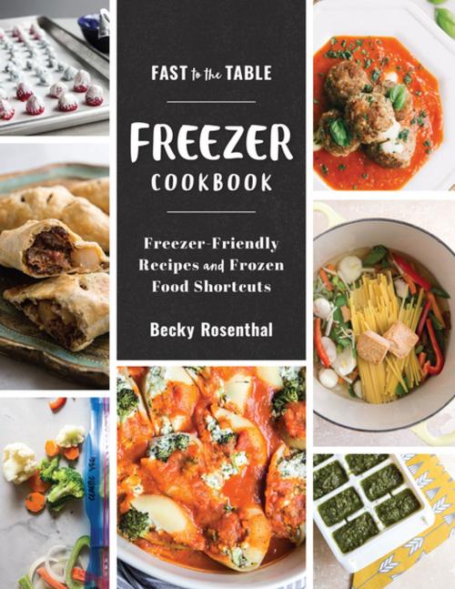 Cover of the book Fast to the Table Freezer Cookbook: Freezer-Friendly Recipes and Frozen Food Shortcuts by Becky Rosenthal, Countryman Press