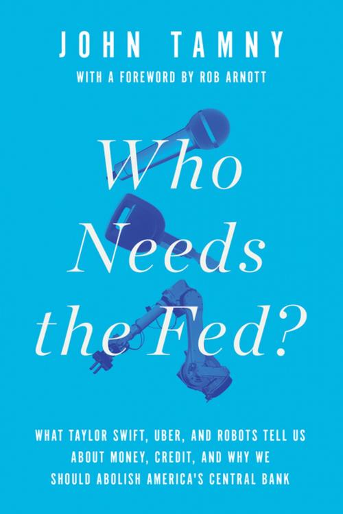 Cover of the book Who Needs the Fed? by John Tamny, Encounter Books