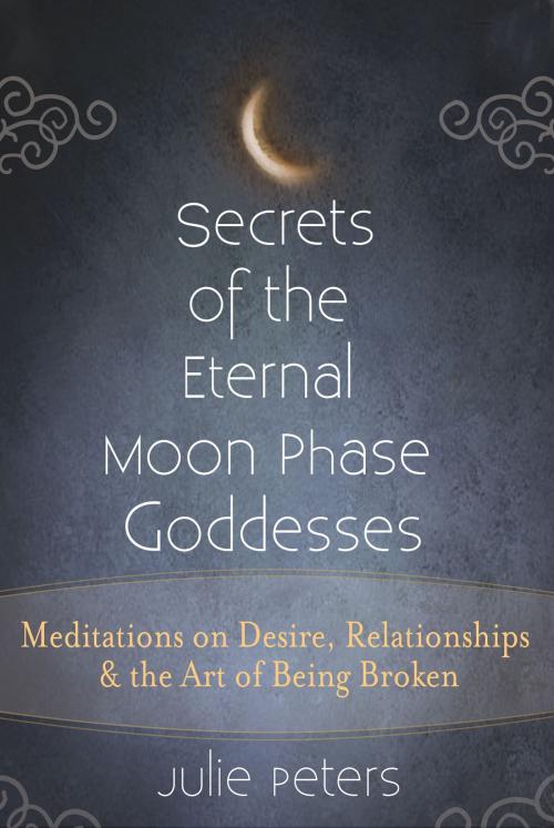 Cover of the book Secrets of the Eternal Moon Phase Goddesses by Julie Peters, SkyLight Paths Publishing