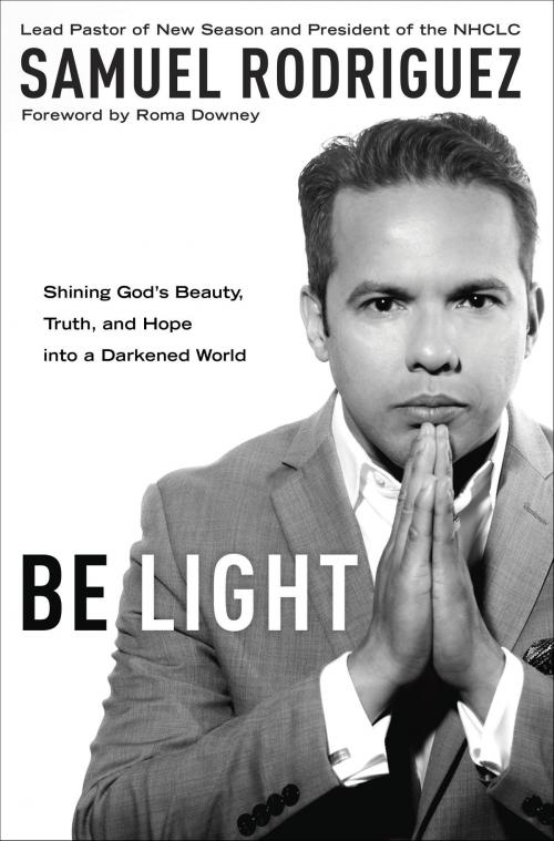 Cover of the book Be Light by Samuel Rodriguez, The Crown Publishing Group