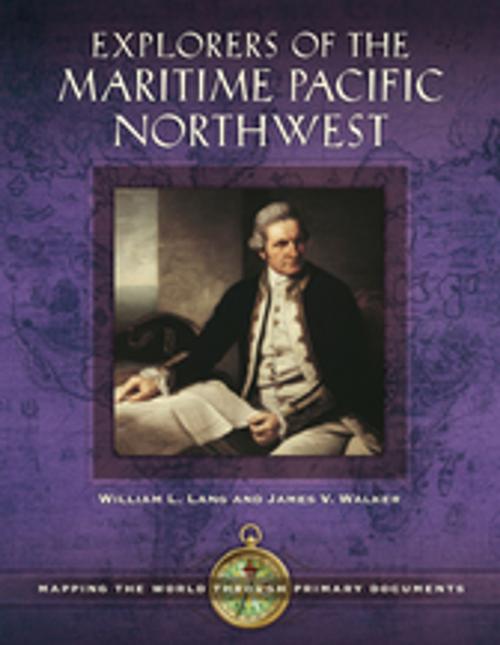 Cover of the book Explorers of the Maritime Pacific Northwest: Mapping the World through Primary Documents by William L. Lang Ph.D., James V. Walker, ABC-CLIO