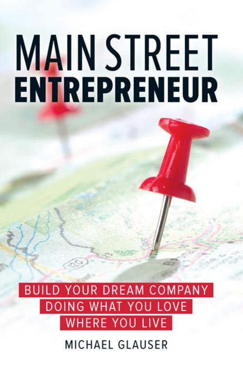 Cover of the book Main Street Entrepreneur by Michael Glauser, Entrepreneur Press