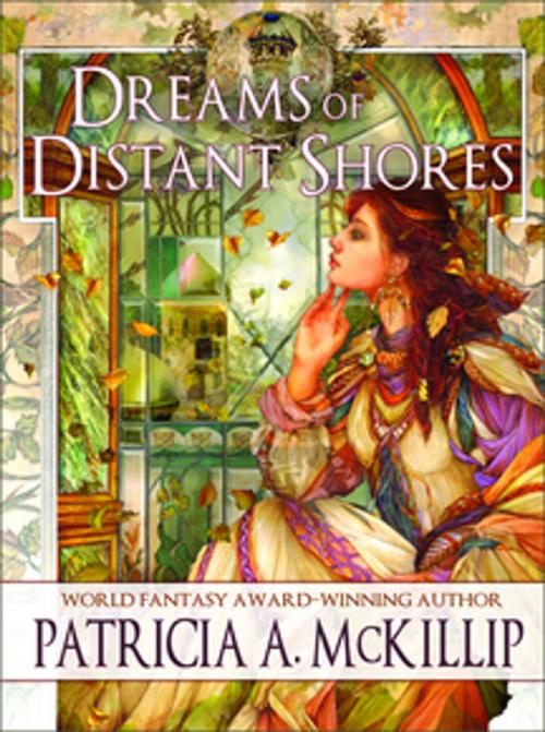 Cover of the book Dreams of Distant Shores by Patricia A. McKillip, Tachyon Publications