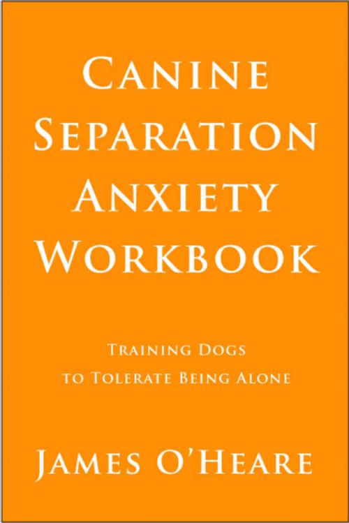 Cover of the book Canine Separation Anxiety Workbook by James O'Heare, Dogwise Publishing