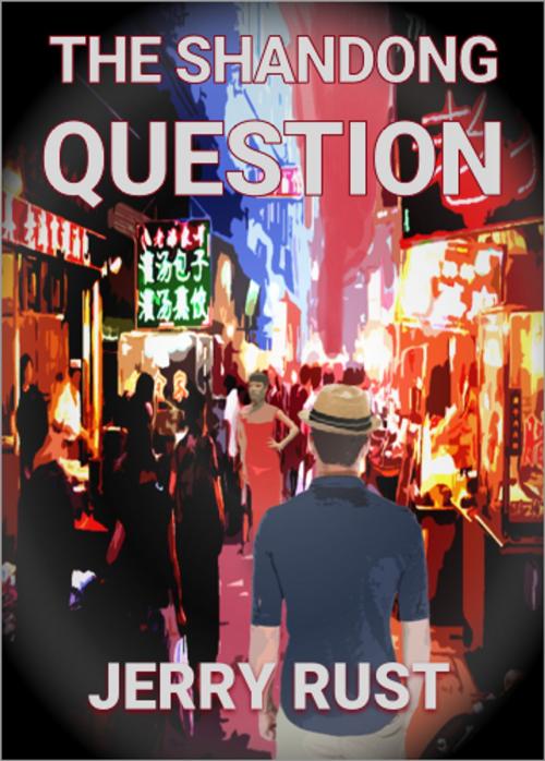 Cover of the book The Shandong Question by Jerry Rust, eNet Press Inc.