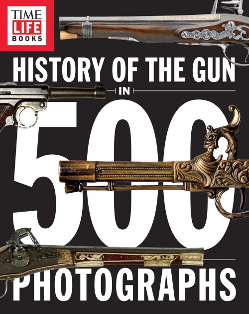 Cover of the book History of the Gun in 500 Photographs by TIME-LIFE Books, Liberty Street