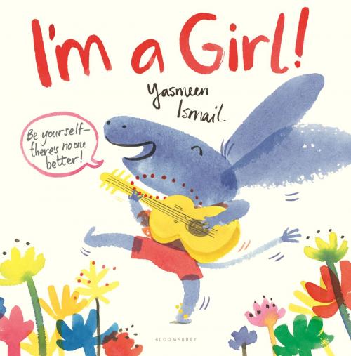 Cover of the book I'm a Girl! by Yasmeen Ismail, Bloomsbury Publishing
