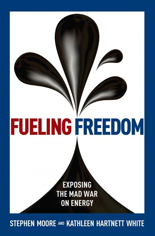 Cover of the book Fueling Freedom by Stephen Moore, Kathleen Hartnett White, Regnery Publishing