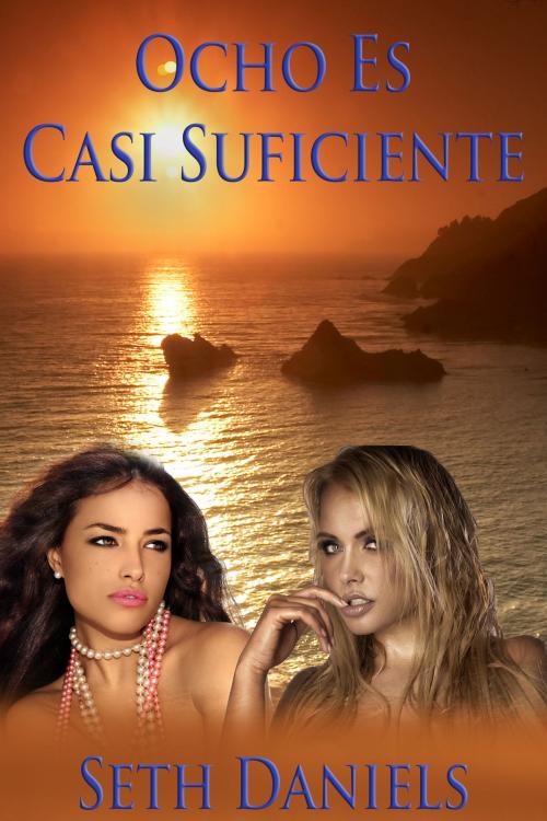 Cover of the book Ocho Es Casi Suficiente by Seth Daniels, Black Serpent Erotica