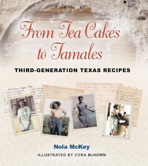 Cover of the book From Tea Cakes to Tamales by Nola McKey, Texas A&M University Press