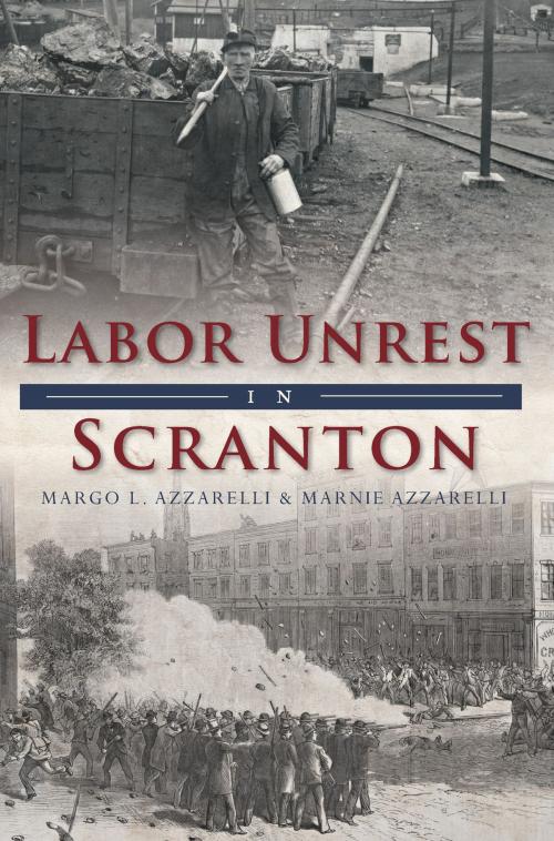 Cover of the book Labor Unrest in Scranton by Margo L. Azzarelli, Marnie Azzarelli, Arcadia Publishing Inc.