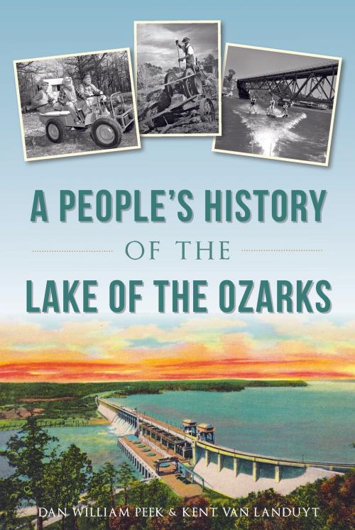 Cover of the book A People's History of the Lake of the Ozarks by Dan William Peek, Kent Van Landuyt, Arcadia Publishing Inc.