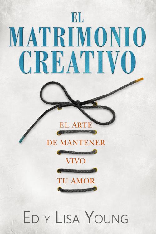 Cover of the book El matrimonio creativo by Ed Young, Lisa Young, Whitaker House