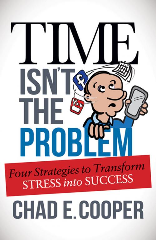 Cover of the book Time Isn't the Problem by Chad E. Cooper, Morgan James Publishing